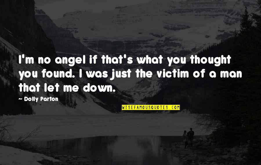 You've Let Me Down Quotes By Dolly Parton: I'm no angel if that's what you thought