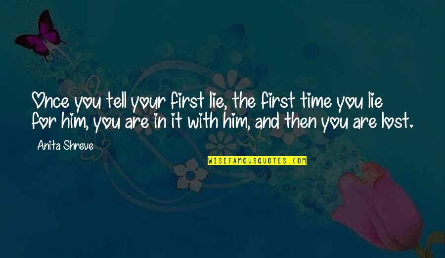 You've Lost Him Quotes By Anita Shreve: Once you tell your first lie, the first You've Lost Him Quotes By Anita Shreve: Once you tell your first lie, the first