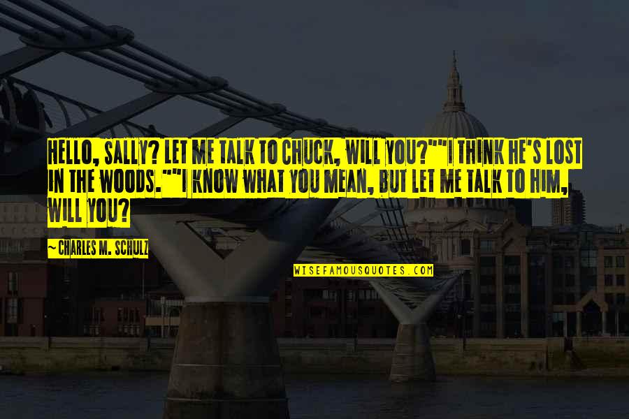 You've Lost Him Quotes By Charles M. Schulz: Hello, Sally? Let me talk to Chuck, will You've Lost Him Quotes By Charles M. Schulz: Hello, Sally? Let me talk to Chuck, will