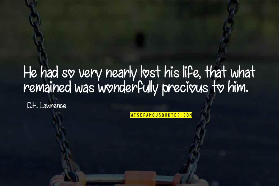 You've Lost Him Quotes By D.H. Lawrence: He had so very nearly lost his life, You've Lost Him Quotes By D.H. Lawrence: He had so very nearly lost his life,