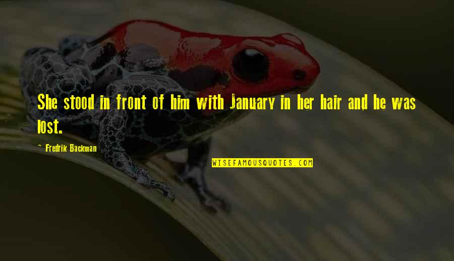 You've Lost Him Quotes By Fredrik Backman: She stood in front of him with January You've Lost Him Quotes By Fredrik Backman: She stood in front of him with January