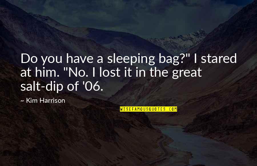You've Lost Him Quotes By Kim Harrison: Do you have a sleeping bag?" I stared You've Lost Him Quotes By Kim Harrison: Do you have a sleeping bag?" I stared