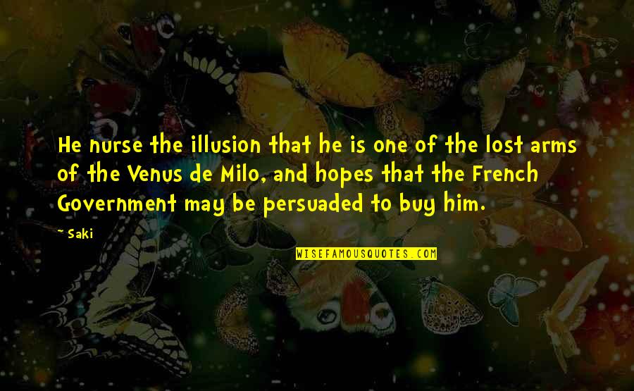 You've Lost Him Quotes By Saki: He nurse the illusion that he is one You've Lost Him Quotes By Saki: He nurse the illusion that he is one