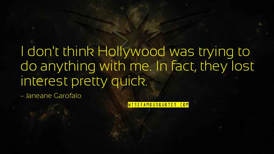 You've Lost Interest Quotes By Janeane Garofalo: I don't think Hollywood was trying to do You've Lost Interest Quotes By Janeane Garofalo: I don't think Hollywood was trying to do