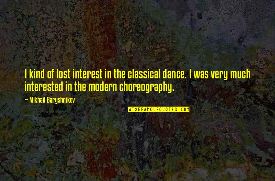 You've Lost Interest Quotes By Mikhail Baryshnikov: I kind of lost interest in the classical You've Lost Interest Quotes By Mikhail Baryshnikov: I kind of lost interest in the classical