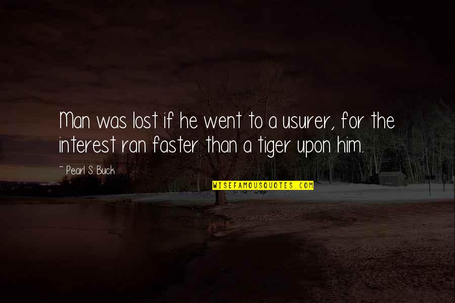 You've Lost Interest Quotes By Pearl S. Buck: Man was lost if he went to a You've Lost Interest Quotes By Pearl S. Buck: Man was lost if he went to a