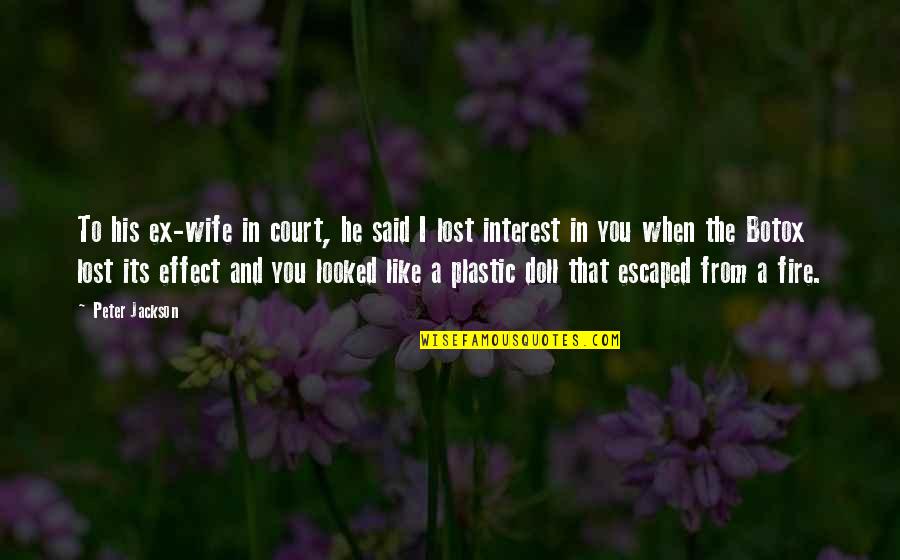 You've Lost Interest Quotes By Peter Jackson: To his ex-wife in court, he said I You've Lost Interest Quotes By Peter Jackson: To his ex-wife in court, he said I