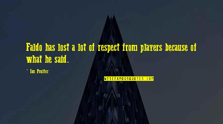 You've Lost My Respect Quotes By Ian Poulter: Faldo has lost a lot of respect from