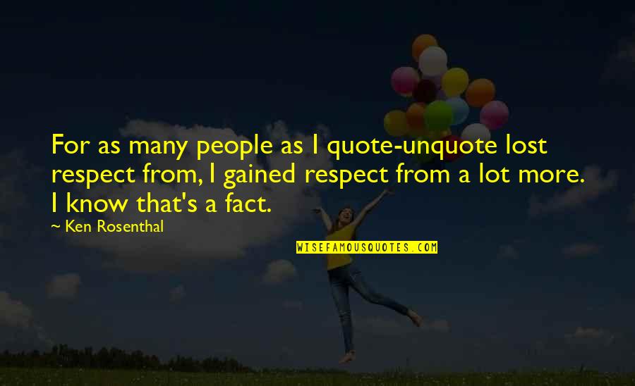 You've Lost My Respect Quotes By Ken Rosenthal: For as many people as I quote-unquote lost You've Lost My Respect Quotes By Ken Rosenthal: For as many people as I quote-unquote lost