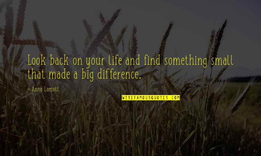 You've Made A Difference Quotes By Anne Lamott: Look back on your life and find something