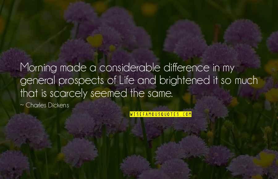 You've Made A Difference Quotes By Charles Dickens: Morning made a considerable difference in my general