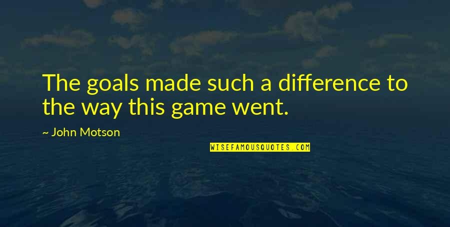 You've Made A Difference Quotes By John Motson: The goals made such a difference to the