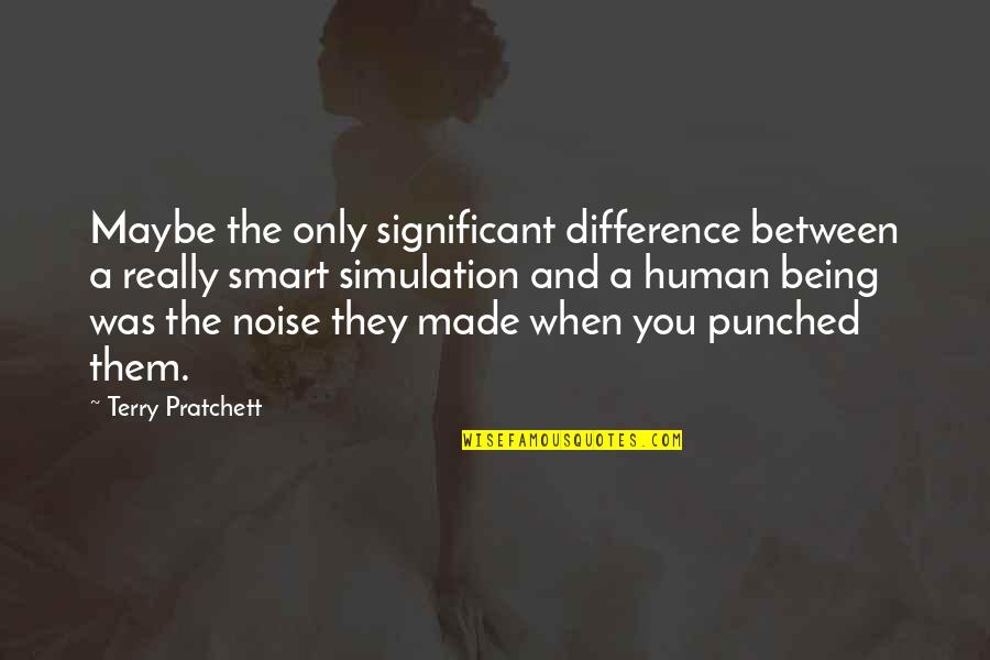 You've Made A Difference Quotes By Terry Pratchett: Maybe the only significant difference between a really