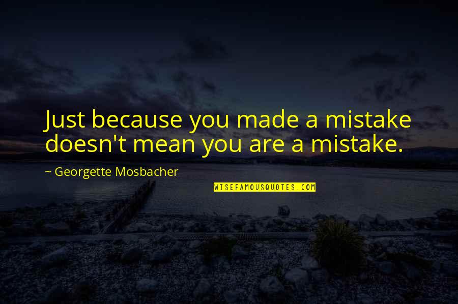 You've Made A Mistake Quotes By Georgette Mosbacher: Just because you made a mistake doesn't mean