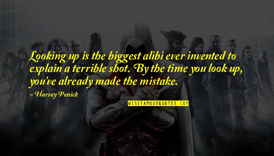You've Made A Mistake Quotes By Harvey Penick: Looking up is the biggest alibi ever invented