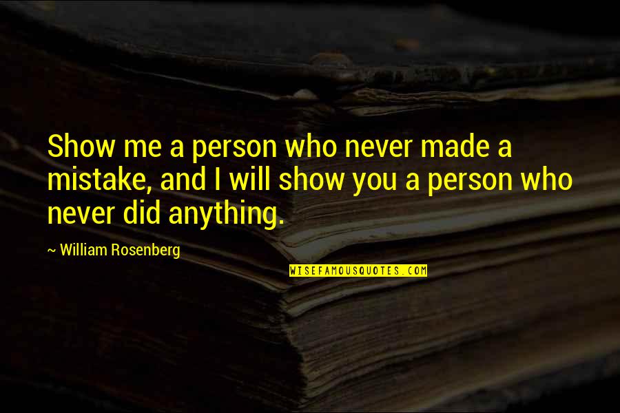 You've Made A Mistake Quotes By William Rosenberg: Show me a person who never made a