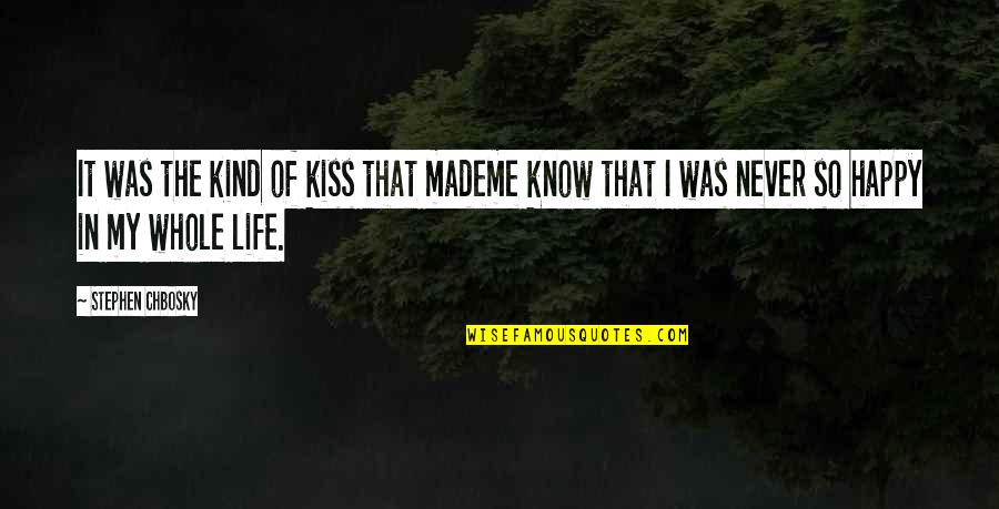 You've Made Me Happy Quotes By Stephen Chbosky: It was the kind of kiss that mademe