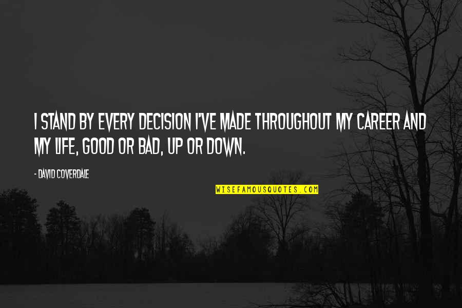 You've Made Your Decision Quotes By David Coverdale: I stand by every decision I've made throughout