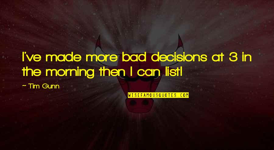 You've Made Your Decision Quotes By Tim Gunn: I've made more bad decisions at 3 in