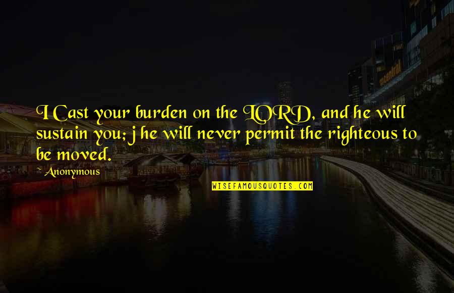 You've Moved On Quotes By Anonymous: I Cast your burden on the LORD, and