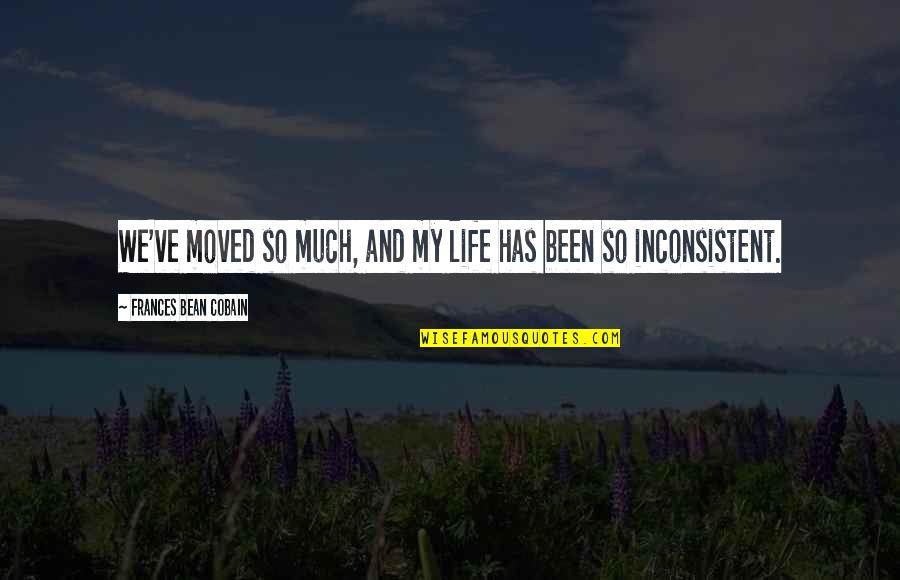 You've Moved On Quotes By Frances Bean Cobain: We've moved so much, and my life has