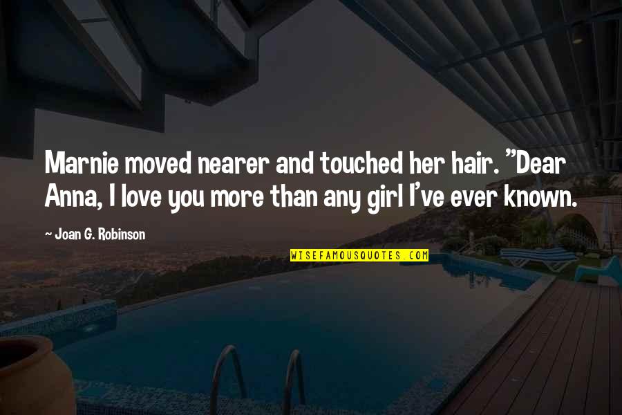 You've Moved On Quotes By Joan G. Robinson: Marnie moved nearer and touched her hair. "Dear