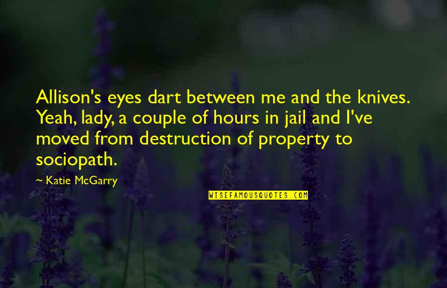 You've Moved On Quotes By Katie McGarry: Allison's eyes dart between me and the knives.