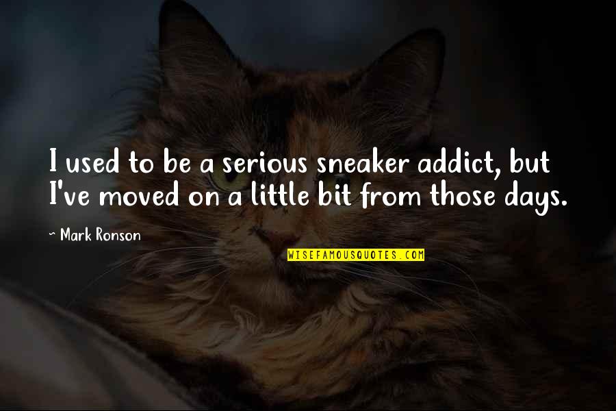 You've Moved On Quotes By Mark Ronson: I used to be a serious sneaker addict,