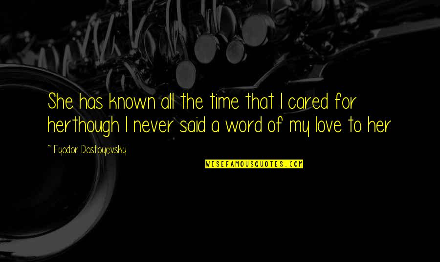 You've Never Cared Quotes By Fyodor Dostoyevsky: She has known all the time that I