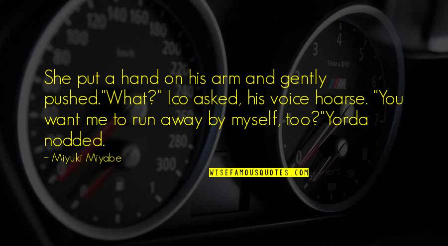 You've Pushed Me Away Quotes By Miyuki Miyabe: She put a hand on his arm and You've Pushed Me Away Quotes By Miyuki Miyabe: She put a hand on his arm and