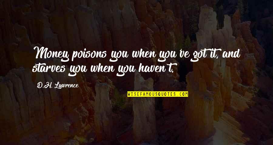 You've Quotes By D.H. Lawrence: Money poisons you when you've got it, and