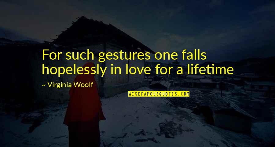 Youve Touched My Soul Quotes By Virginia Woolf: For such gestures one falls hopelessly in love Youve Touched My Soul Quotes By Virginia Woolf: For such gestures one falls hopelessly in love