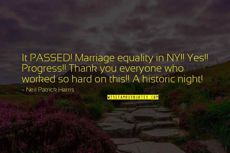 You've Worked So Hard Quotes By Neil Patrick Harris: It PASSED! Marriage equality in NY!! Yes!! Progress!!