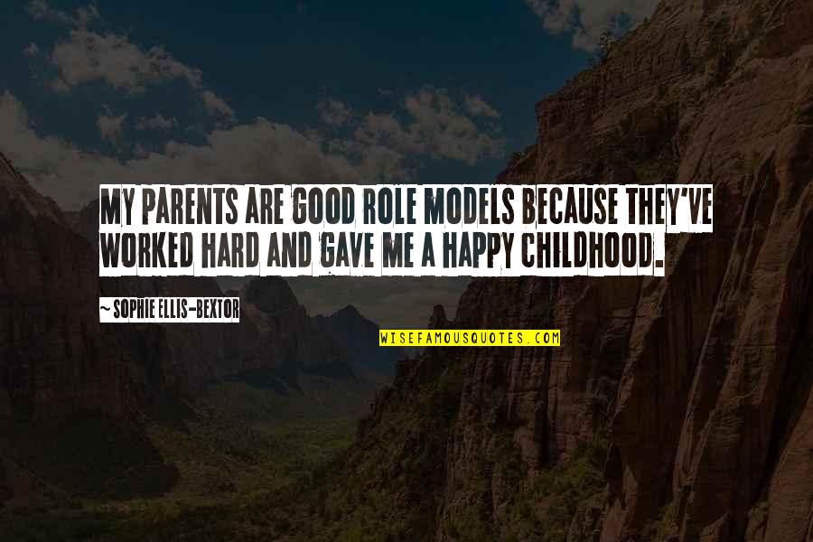 You've Worked So Hard Quotes By Sophie Ellis-Bextor: My parents are good role models because they've