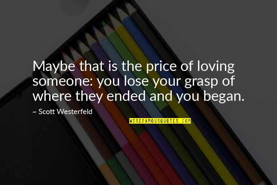 Youweb Quotes By Scott Westerfeld: Maybe that is the price of loving someone: Youweb Quotes By Scott Westerfeld: Maybe that is the price of loving someone:
