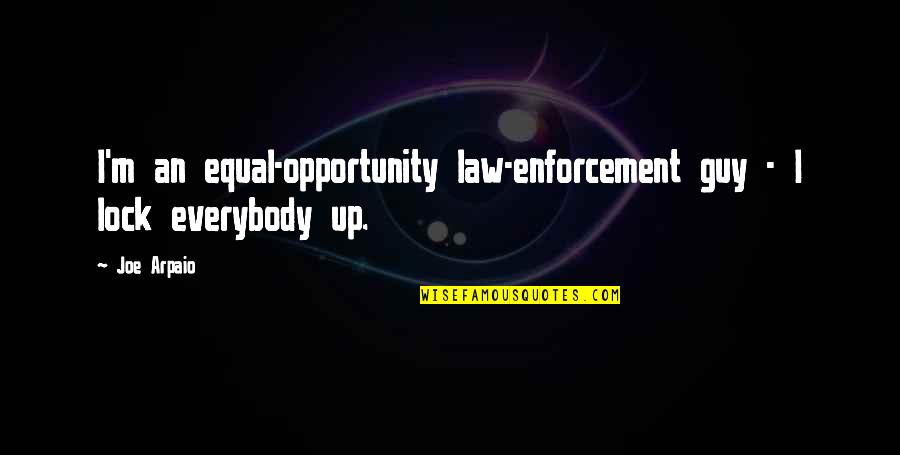 Youwei Zhang Quotes By Joe Arpaio: I'm an equal-opportunity law-enforcement guy - I lock