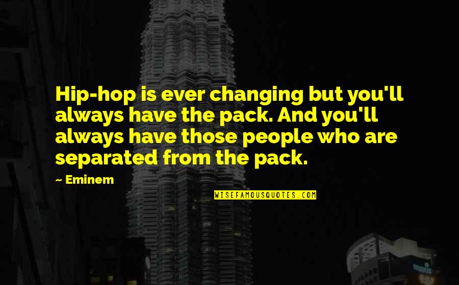 Youwhine Quotes By Eminem: Hip-hop is ever changing but you'll always have