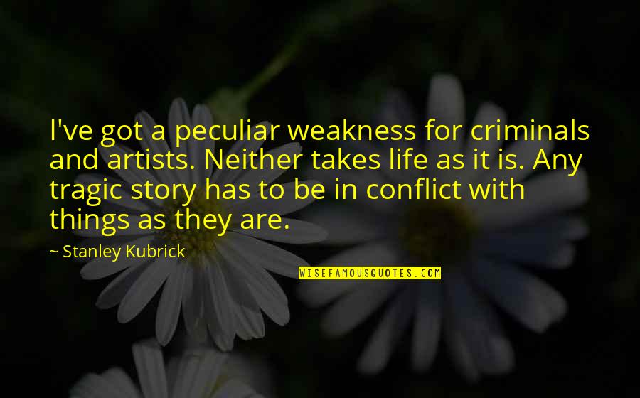 Youwhome Quotes By Stanley Kubrick: I've got a peculiar weakness for criminals and