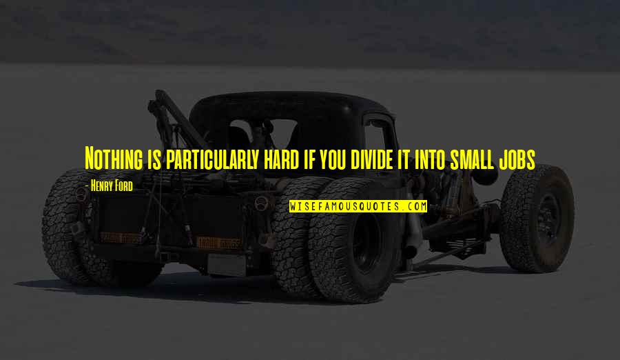 Youyoudao Quotes By Henry Ford: Nothing is particularly hard if you divide it