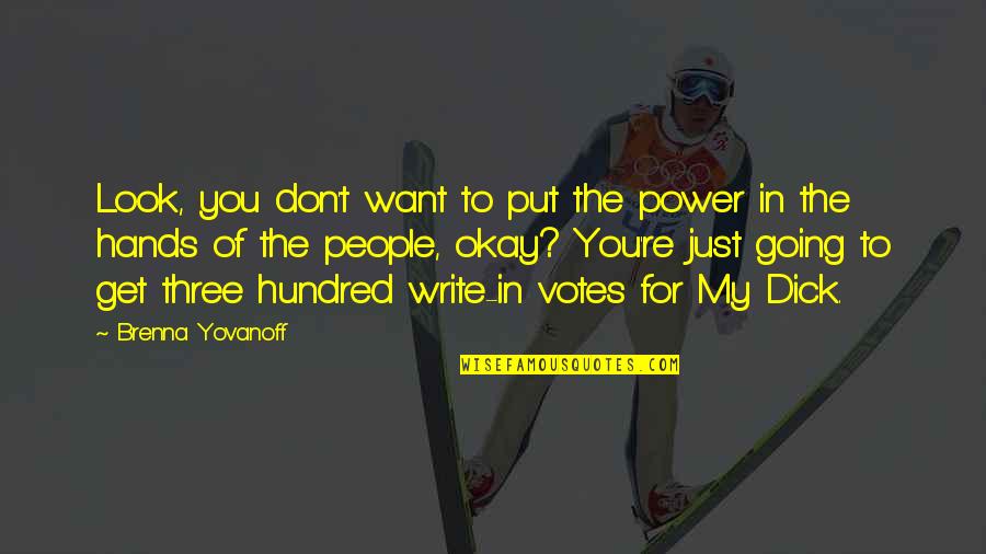 Yovanoff Brenna Quotes By Brenna Yovanoff: Look, you don't want to put the power Yovanoff Brenna Quotes By Brenna Yovanoff: Look, you don't want to put the power