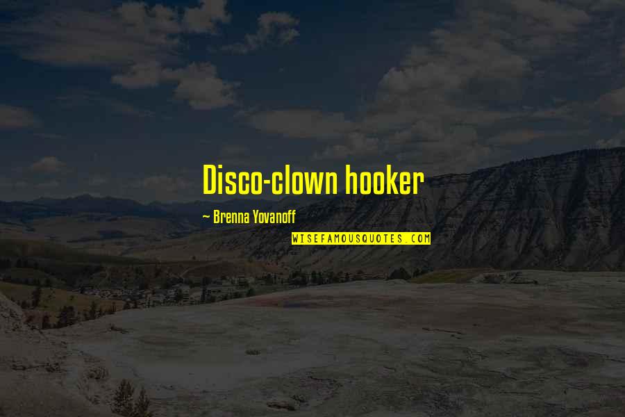 Yovanoff Brenna Quotes By Brenna Yovanoff: Disco-clown hooker Yovanoff Brenna Quotes By Brenna Yovanoff: Disco-clown hooker