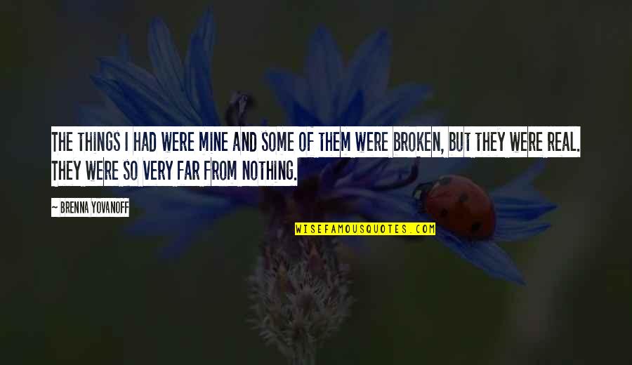 Yovanoff Brenna Quotes By Brenna Yovanoff: The things I had were mine and some Yovanoff Brenna Quotes By Brenna Yovanoff: The things I had were mine and some