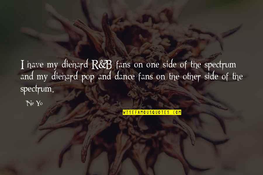 Yo've Quotes By Ne-Yo: I have my diehard R&B fans on one