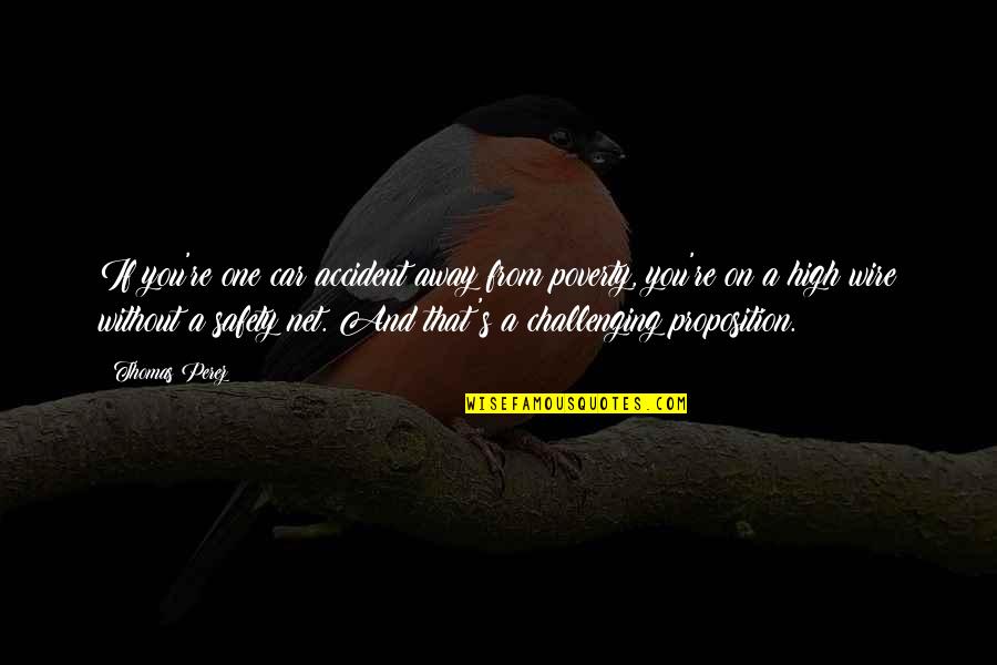 Yovita Varnas Quotes By Thomas Perez: If you're one car accident away from poverty, Yovita Varnas Quotes By Thomas Perez: If you're one car accident away from poverty,