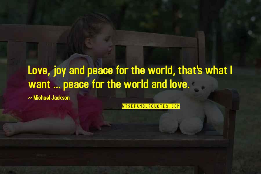 Yowl Quotes By Michael Jackson: Love, joy and peace for the world, that's