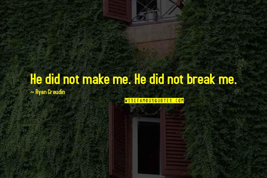 Yowler Quotes By Ryan Graudin: He did not make me. He did not