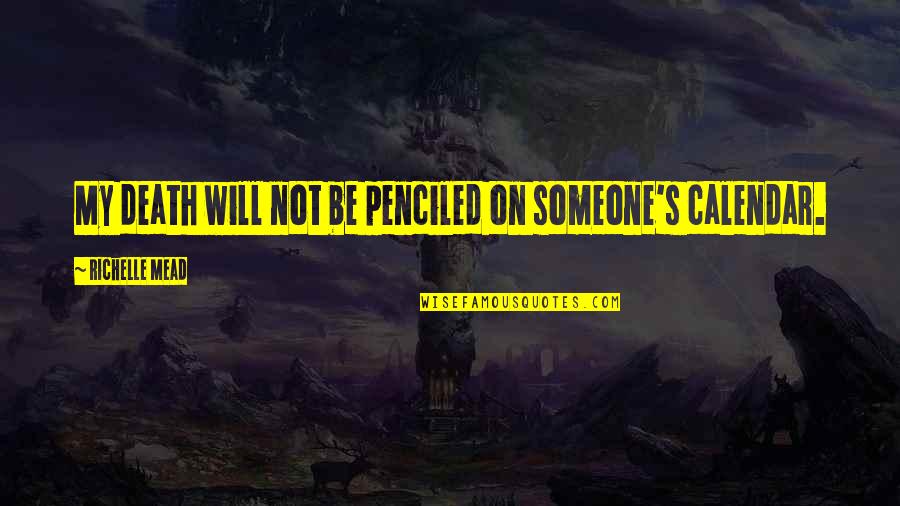 Yowsers Quotes By Richelle Mead: My death will not be penciled on someone's