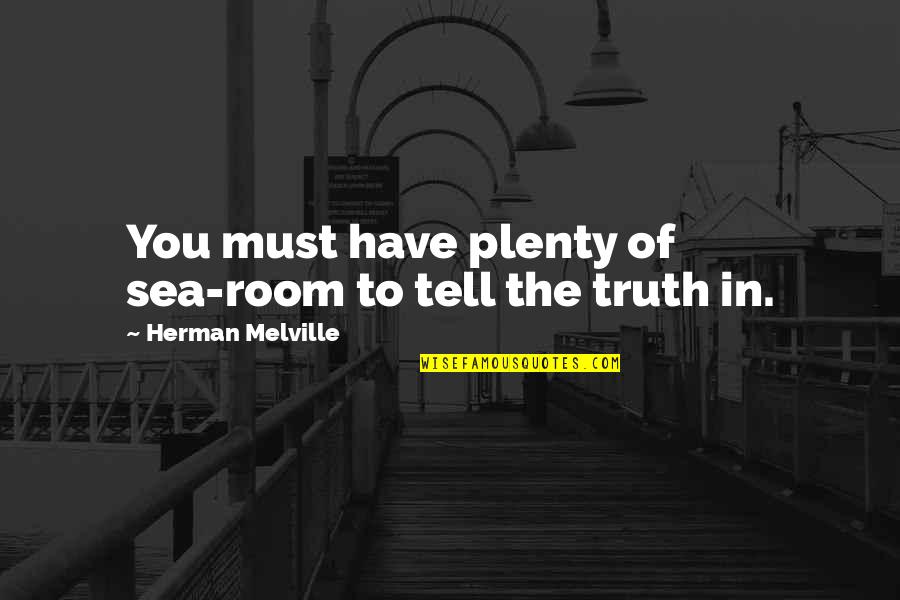 Yowza Yowza Quotes By Herman Melville: You must have plenty of sea-room to tell