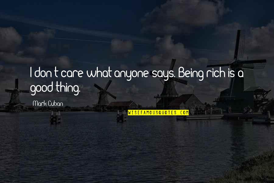 Yoxall Doctors Quotes By Mark Cuban: I don't care what anyone says. Being rich