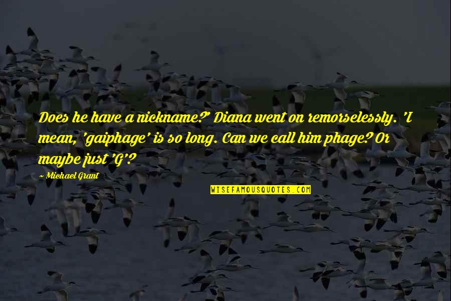 Yozakura Oshichi Quotes By Michael Grant: Does he have a nickname?' Diana went on Yozakura Oshichi Quotes By Michael Grant: Does he have a nickname?' Diana went on